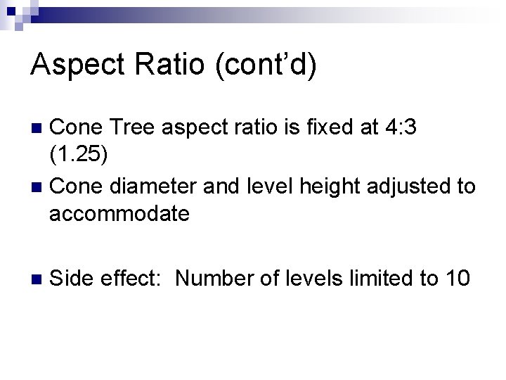 Aspect Ratio (cont’d) Cone Tree aspect ratio is fixed at 4: 3 (1. 25)