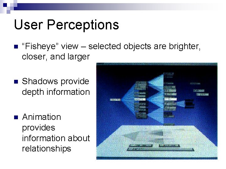 User Perceptions n “Fisheye” view – selected objects are brighter, closer, and larger n