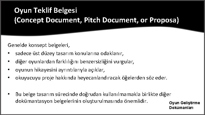 Oyun Teklif Belgesi (Concept Document, Pitch Document, or Proposa) Genelde konsept belgeleri, • sadece