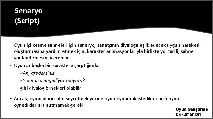 Senaryo (Script) • Oyun içi kesme sahneleri için senaryo, sanatçının diyaloğa eşlik edecek uygun