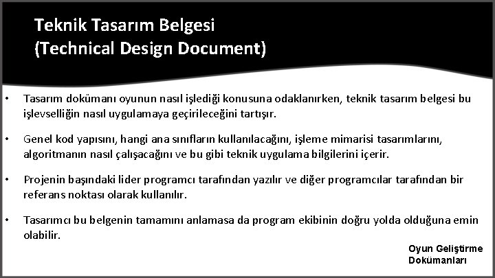 Teknik Tasarım Belgesi (Technical Design Document) • Tasarım dokümanı oyunun nasıl işlediği konusuna odaklanırken,