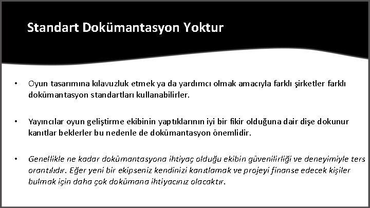 Standart Dokümantasyon Yoktur • Oyun tasarımına kılavuzluk etmek ya da yardımcı olmak amacıyla farklı