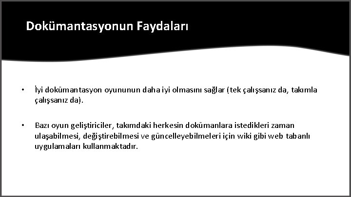 Dokümantasyonun Faydaları • İyi dokümantasyon oyununun daha iyi olmasını sağlar (tek çalışsanız da, takımla