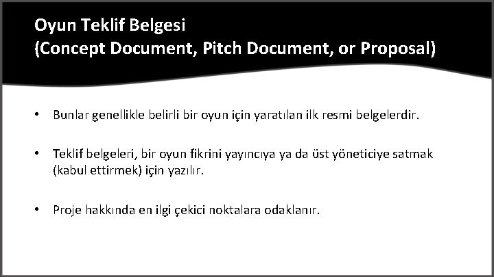 Oyun Teklif Belgesi (Concept Document, Pitch Document, or Proposal) • Bunlar genellikle belirli bir