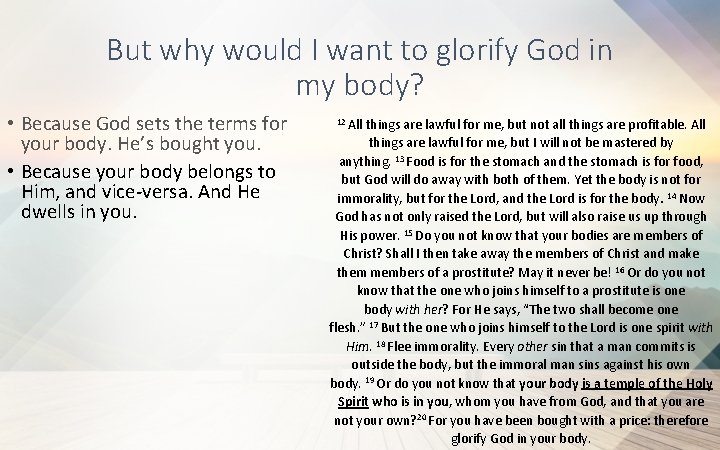 But why would I want to glorify God in my body? • Because God