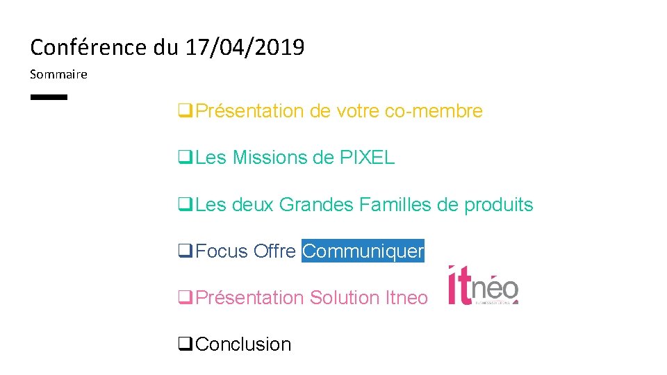 Conférence du 17/04/2019 Sommaire q. Présentation de votre co-membre q. Les Missions de PIXEL