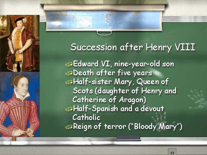 Succession after Henry VIII Edward VI, nine-year-old son Death after five years Half-sister Mary,