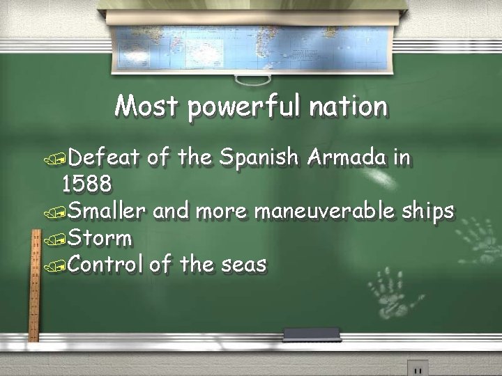 Most powerful nation Defeat of the Spanish Armada in 1588 Smaller and more maneuverable