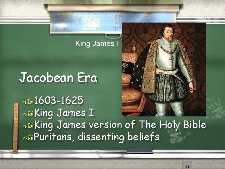 King James I Jacobean Era 1603 -1625 King James I King James version of