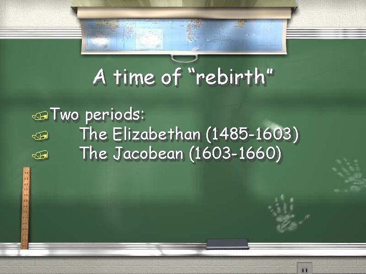 A time of “rebirth” Two periods: The Elizabethan (1485 -1603) The Jacobean (1603 -1660)