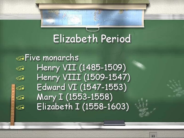 Elizabeth Period Five monarchs Henry VII (1485 -1509) Henry VIII (1509 -1547) Edward VI