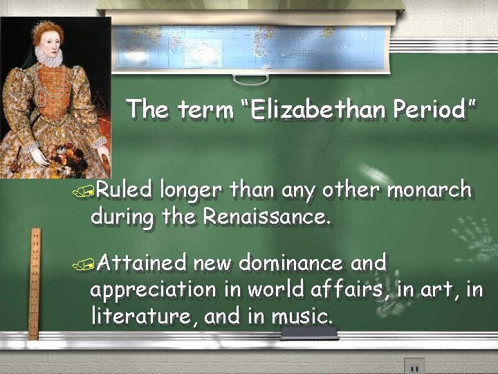 The term “Elizabethan Period” Ruled longer than any other monarch during the Renaissance. Attained