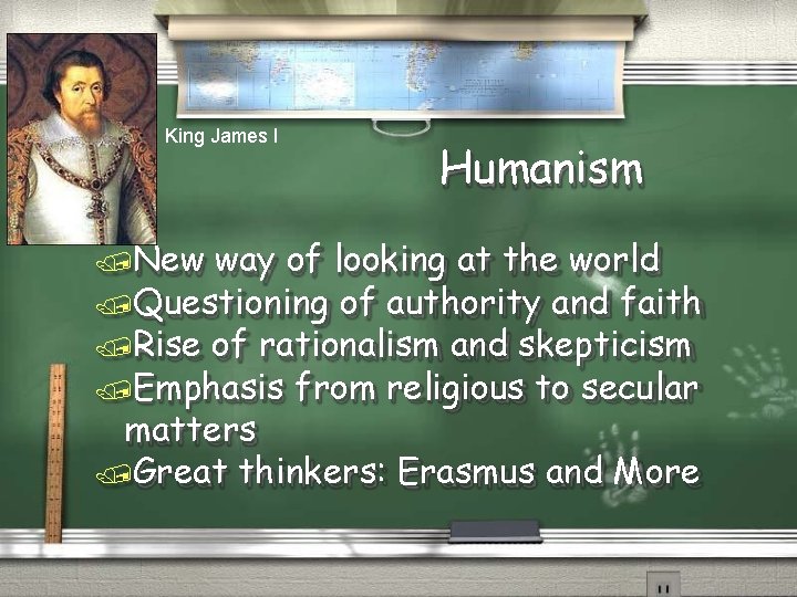 King James I New Humanism way of looking at the world Questioning of authority