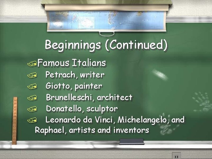 Beginnings (Continued) Famous Italians Petrach, writer Giotto, painter Brunelleschi, architect Donatello, sculptor Leonardo da