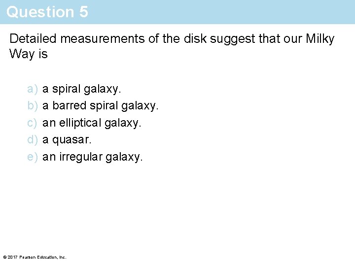 Question 5 Detailed measurements of the disk suggest that our Milky Way is a)