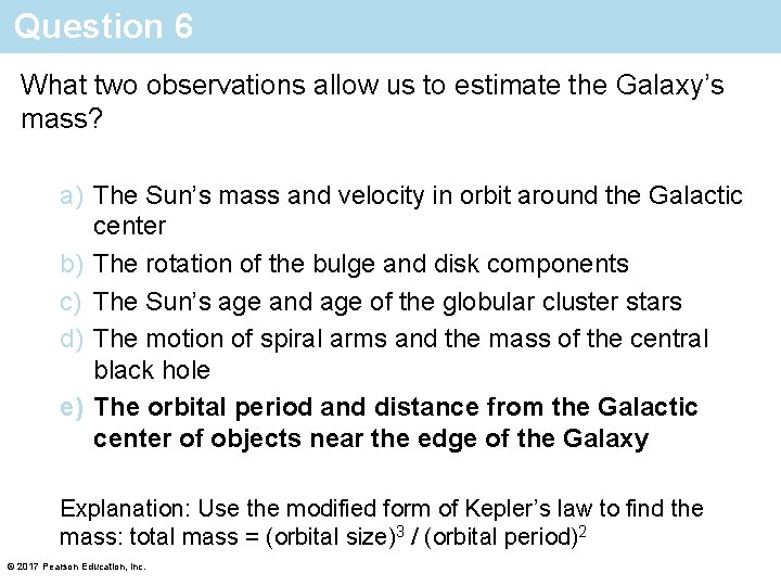 Question 6 What two observations allow us to estimate the Galaxy’s mass? a) The