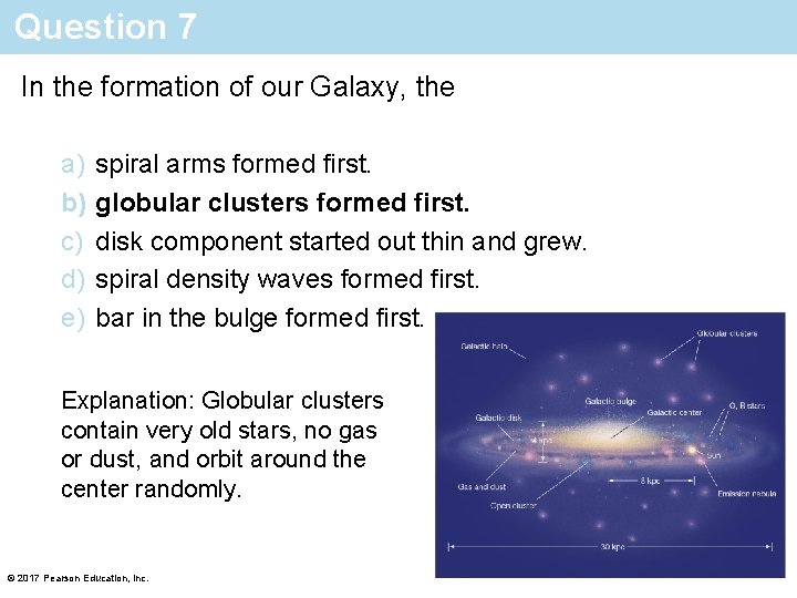 Question 7 In the formation of our Galaxy, the a) b) c) d) e)