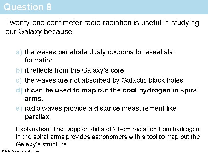 Question 8 Twenty-one centimeter radio radiation is useful in studying our Galaxy because a)