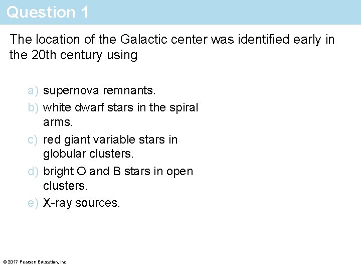 Question 1 The location of the Galactic center was identified early in the 20