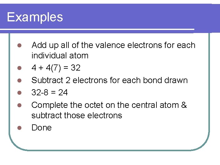 Examples Add up all of the valence electrons for each individual atom 4 +
