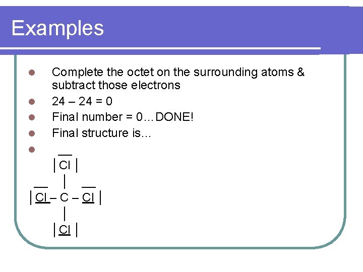 Examples Complete the octet on the surrounding atoms & subtract those electrons 24 –
