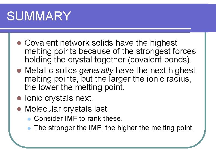 SUMMARY Covalent network solids have the highest melting points because of the strongest forces