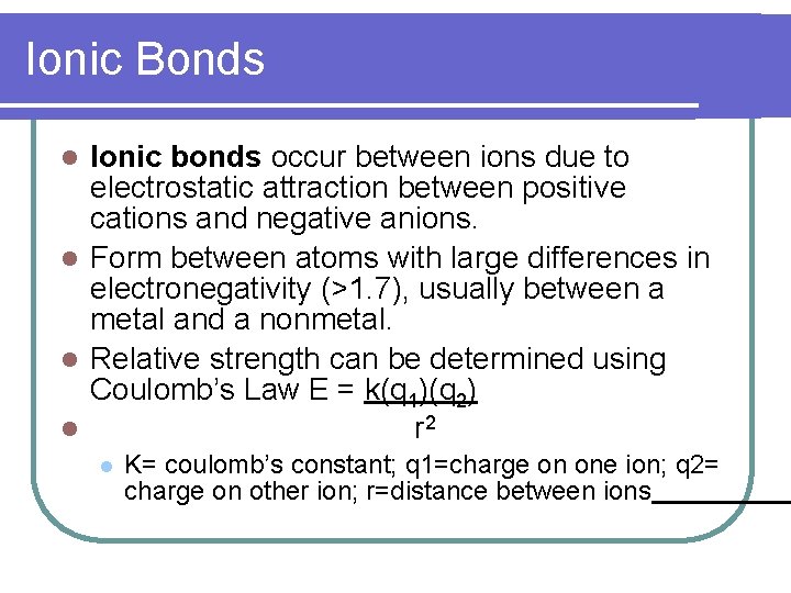 Ionic Bonds Ionic bonds occur between ions due to electrostatic attraction between positive cations