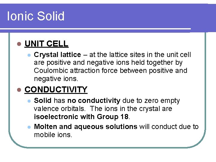 Ionic Solid UNIT CELL Crystal lattice – at the lattice sites in the unit