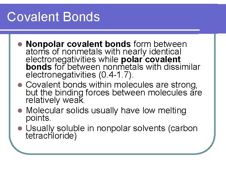 Covalent Bonds Nonpolar covalent bonds form between atoms of nonmetals with nearly identical electronegativities