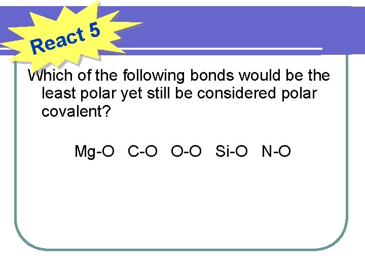 5 t eac R Which of the following bonds would be the least polar