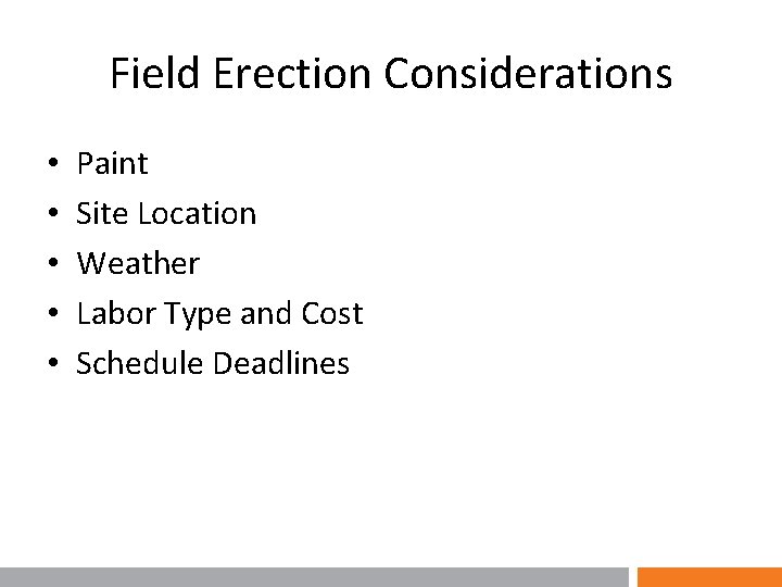 Field Erection Considerations • • • Paint Site Location Weather Labor Type and Cost