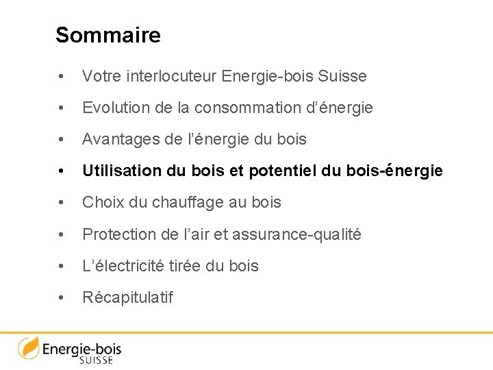 Sommaire • Votre interlocuteur Energie-bois Suisse • Evolution de la consommation d’énergie • Avantages