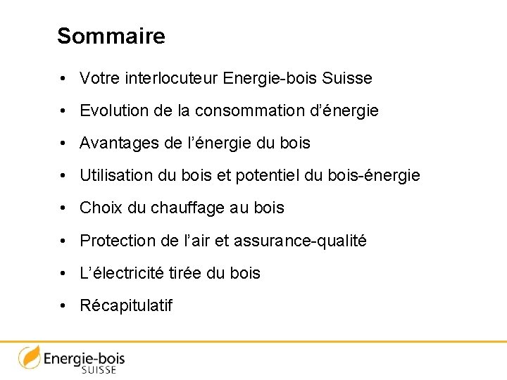 Sommaire • Votre interlocuteur Energie-bois Suisse • Evolution de la consommation d’énergie • Avantages