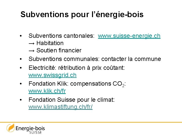 Subventions pour l’énergie-bois • • • Subventions cantonales: www. suisse-energie. ch → Habitation →