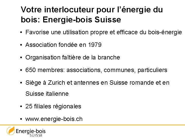 Votre interlocuteur pour l’énergie du bois: Energie-bois Suisse • Favorise une utilisation propre et