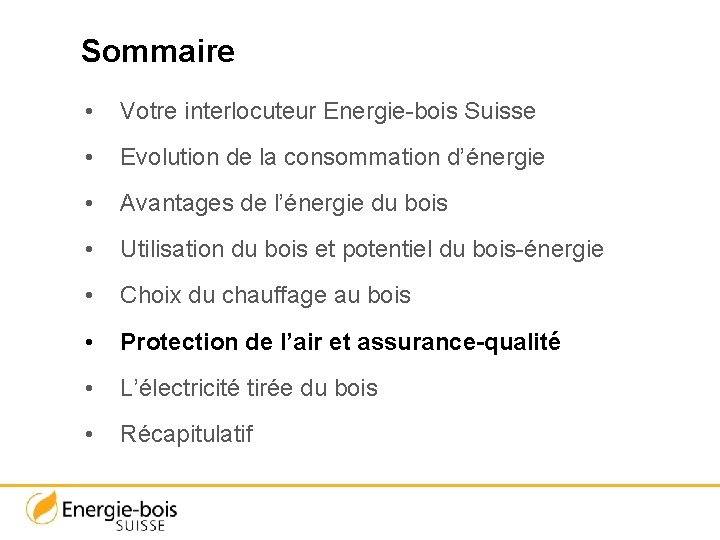 Sommaire • Votre interlocuteur Energie-bois Suisse • Evolution de la consommation d’énergie • Avantages