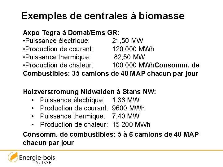 Exemples de centrales à biomasse Axpo Tegra à Domat/Ems GR: • Puissance électrique: 21,