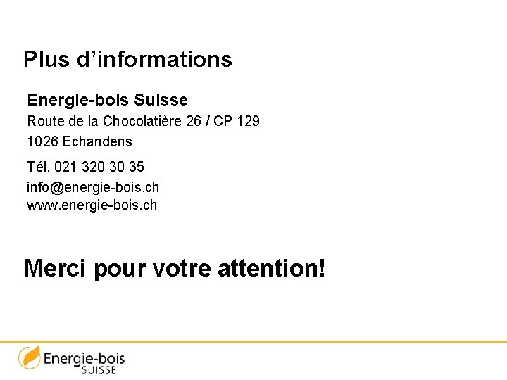 Plus d’informations Energie-bois Suisse Route de la Chocolatière 26 / CP 129 1026 Echandens