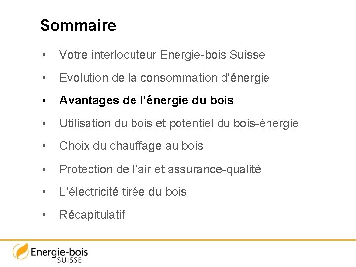 Sommaire • Votre interlocuteur Energie-bois Suisse • Evolution de la consommation d’énergie • Avantages