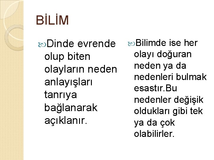 BİLİM Dinde evrende olup biten olayların neden anlayışları tanrıya bağlanarak açıklanır. Bilimde ise her