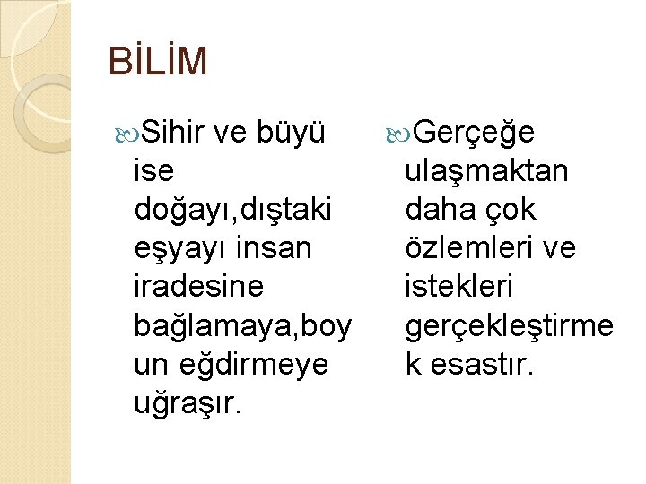 BİLİM Sihir ve büyü ise doğayı, dıştaki eşyayı insan iradesine bağlamaya, boy un eğdirmeye