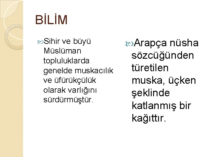 BİLİM Sihir ve büyü Müslüman topluluklarda genelde muskacılık ve üfürükçülük olarak varlığını sürdürmüştür. Arapça