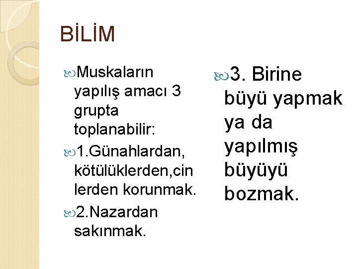 BİLİM Muskaların yapılış amacı 3 grupta toplanabilir: 1. Günahlardan, kötülüklerden, cin lerden korunmak. 2.