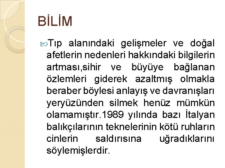 BİLİM Tıp alanındaki gelişmeler ve doğal afetlerin nedenleri hakkındaki bilgilerin artması, sihir ve büyüye