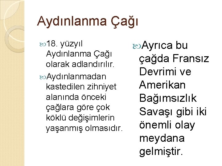 Aydınlanma Çağı 18. yüzyıl Aydınlanma Çağı olarak adlandırılır. Aydınlanmadan kastedilen zihniyet alanında önceki çağlara