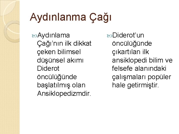 Aydınlanma Çağı Aydınlama Çağı’nın ilk dikkat çeken bilimsel düşünsel akımı Diderot öncülüğünde başlatılmış olan