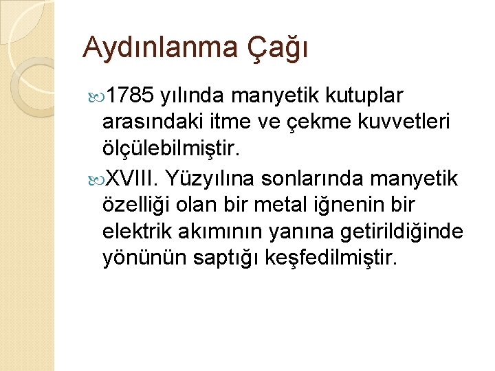 Aydınlanma Çağı 1785 yılında manyetik kutuplar arasındaki itme ve çekme kuvvetleri ölçülebilmiştir. XVIII. Yüzyılına