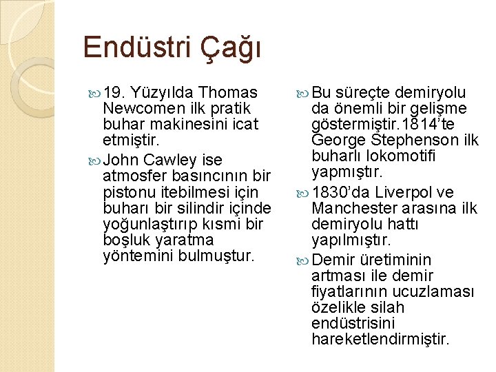 Endüstri Çağı 19. Yüzyılda Thomas Newcomen ilk pratik buhar makinesini icat etmiştir. John Cawley