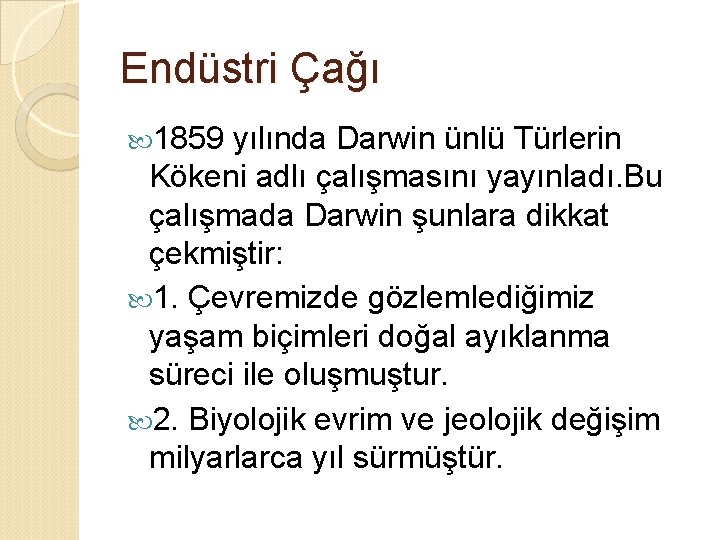 Endüstri Çağı 1859 yılında Darwin ünlü Türlerin Kökeni adlı çalışmasını yayınladı. Bu çalışmada Darwin