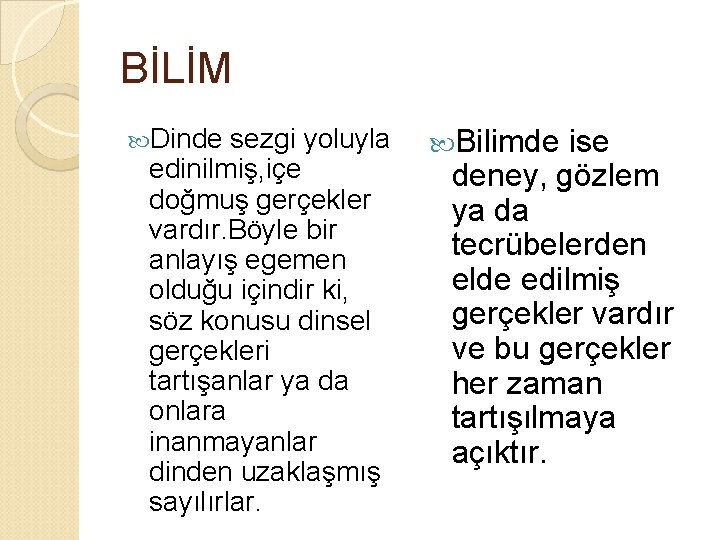 BİLİM Dinde sezgi yoluyla edinilmiş, içe doğmuş gerçekler vardır. Böyle bir anlayış egemen olduğu